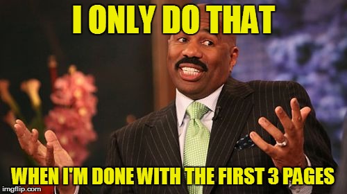 I ONLY DO THAT WHEN I'M DONE WITH THE FIRST 3 PAGES | image tagged in memes,steve harvey | made w/ Imgflip meme maker