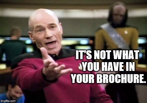 Picard Wtf | IT'S NOT WHAT YOU HAVE IN YOUR BROCHURE. | image tagged in memes,picard,star trek,humor,advertisement,false advertising | made w/ Imgflip meme maker
