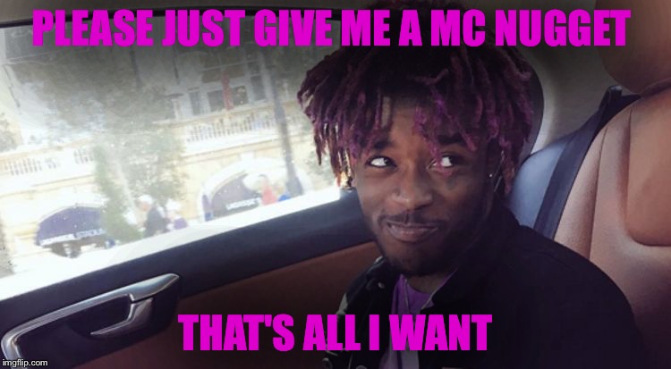 lil uzi vert |  PLEASE JUST GIVE ME A MC NUGGET; THAT'S ALL I WANT | image tagged in lil uzi vert | made w/ Imgflip meme maker