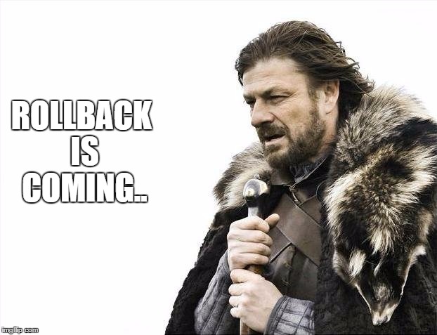 Brace Yourselves X is Coming Meme | ROLLBACK IS COMING.. | image tagged in memes,brace yourselves x is coming | made w/ Imgflip meme maker