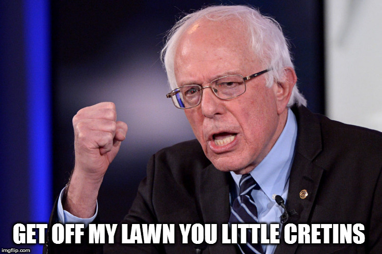 Grumpy old man Bernie | GET OFF MY LAWN YOU LITTLE CRETINS | image tagged in bernie sanders,grumpy old man | made w/ Imgflip meme maker