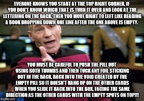 Picard Wtf Meme | EVERONE KNOWS YOU START AT THE TOP RIGHT CORNER, IF YOU DON'T KNOW WHICH THAT IS TURN IT OVER AND LOOK AT THE LETTERING ON THE BACK. THEN YO | image tagged in memes,picard wtf | made w/ Imgflip meme maker