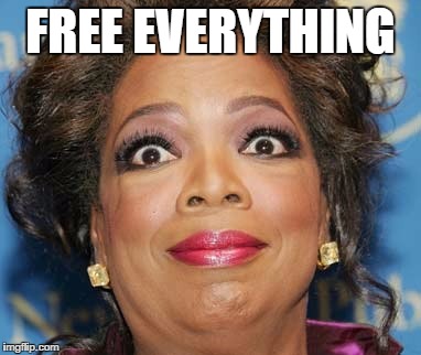 FREE EVERYTHING | made w/ Imgflip meme maker