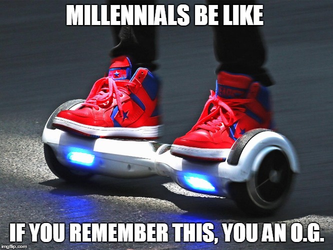 Soon enough.. | MILLENNIALS BE LIKE; IF YOU REMEMBER THIS, YOU AN O.G. | image tagged in millennial,millennials,gay,gay pride,lol,lmao | made w/ Imgflip meme maker