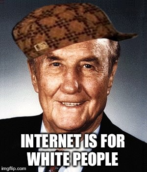 INTERNET IS FOR WHITE PEOPLE | made w/ Imgflip meme maker