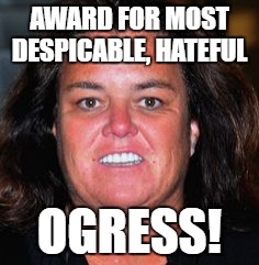 Rosie the pig | AWARD FOR MOST DESPICABLE, HATEFUL; OGRESS! | image tagged in rosie the pig | made w/ Imgflip meme maker