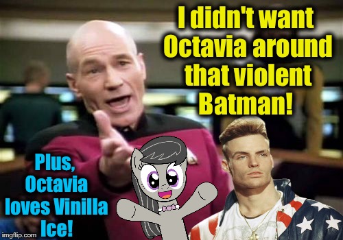 Picard Wtf Meme | I didn't want Octavia around that violent Batman! Plus, Octavia loves Vinilla Ice! | image tagged in memes,picard wtf | made w/ Imgflip meme maker