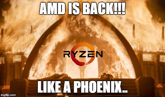 AMD IS BACK!!! LIKE A PHOENIX.. | made w/ Imgflip meme maker