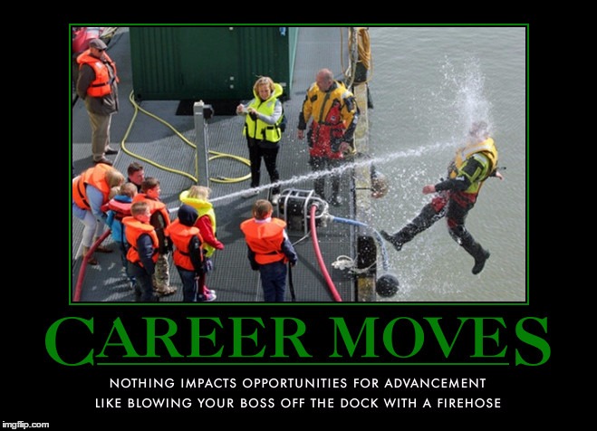 Career Moves | . | image tagged in funny,demotivationals,wmp,career,misfortune | made w/ Imgflip meme maker