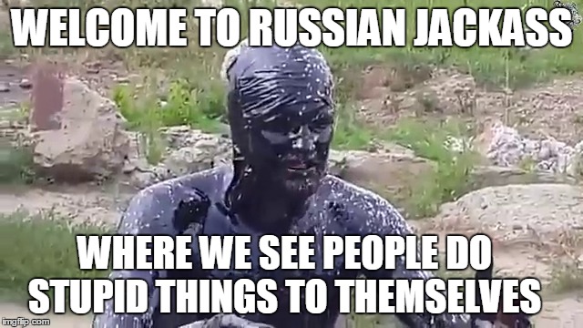 Oil Man | WELCOME TO RUSSIAN JACKASS; WHERE WE SEE PEOPLE DO STUPID THINGS TO THEMSELVES | image tagged in funny | made w/ Imgflip meme maker