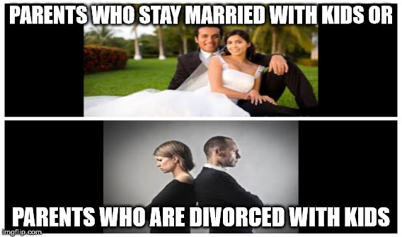 Married and Diviorced Couples | PARENTS WHO STAY MARRIED WITH KIDS OR; PARENTS WHO ARE DIVORCED WITH KIDS | image tagged in couples | made w/ Imgflip meme maker