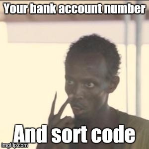 Look At Me | Your bank account number; And sort code | image tagged in memes,look at me | made w/ Imgflip meme maker