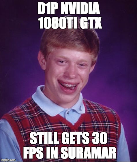 Bad Luck Brian Meme | D1P NVIDIA 1080TI GTX; STILL GETS 30 FPS IN SURAMAR | image tagged in memes,bad luck brian | made w/ Imgflip meme maker