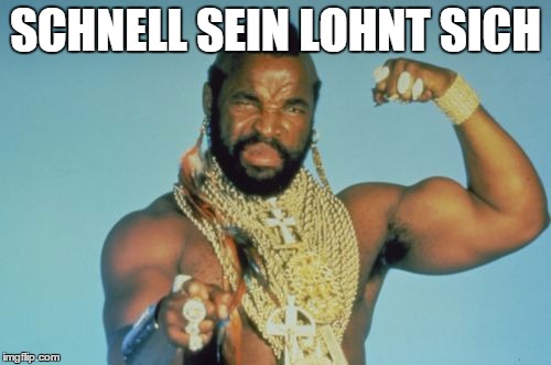 Mr T Meme | SCHNELL SEIN LOHNT SICH | image tagged in memes,mr t | made w/ Imgflip meme maker