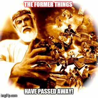 Coming soon  | THE FORMER THINGS; HAVE PASSED AWAY! | image tagged in jehovah's witness,faith,jesus | made w/ Imgflip meme maker