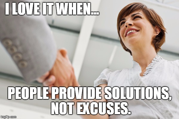 The Ultimate Business Model | I LOVE IT WHEN... PEOPLE PROVIDE SOLUTIONS, NOT EXCUSES. | image tagged in handshake,solutions,no excuses,trump,republicans | made w/ Imgflip meme maker