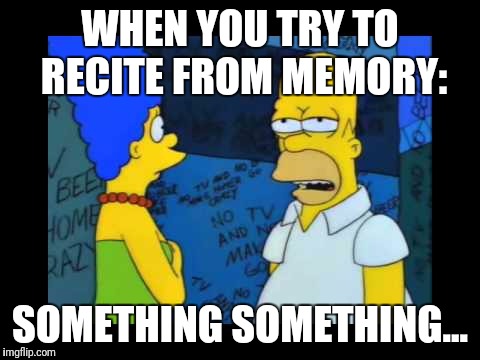 Homer Something Something | WHEN YOU TRY TO RECITE FROM MEMORY:; SOMETHING SOMETHING... | image tagged in homer something something,funny,memes,homer simpson | made w/ Imgflip meme maker