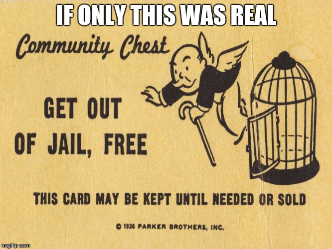 Get out of jail free card Monopoly | IF ONLY THIS WAS REAL | image tagged in get out of jail free card monopoly | made w/ Imgflip meme maker