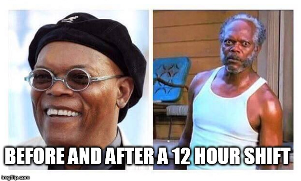 Before and After | BEFORE AND AFTER A 12 HOUR SHIFT | image tagged in 12 hour shift,pulp fiction - samuel l jackson | made w/ Imgflip meme maker