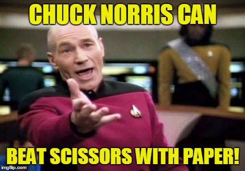 Picard Wtf Meme | CHUCK NORRIS CAN BEAT SCISSORS WITH PAPER! | image tagged in memes,picard wtf | made w/ Imgflip meme maker