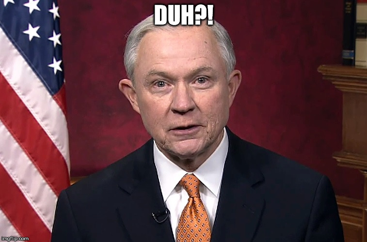 We are Jeff Sessions | DUH?! | image tagged in we are jeff sessions | made w/ Imgflip meme maker