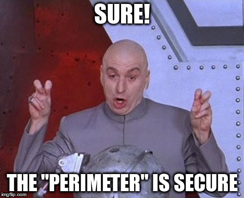 Dr Evil Laser | SURE! THE "PERIMETER" IS SECURE | image tagged in memes,dr evil laser | made w/ Imgflip meme maker