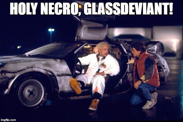 Back to the future | HOLY NECRO, GLASSDEVIANT! | image tagged in back to the future | made w/ Imgflip meme maker
