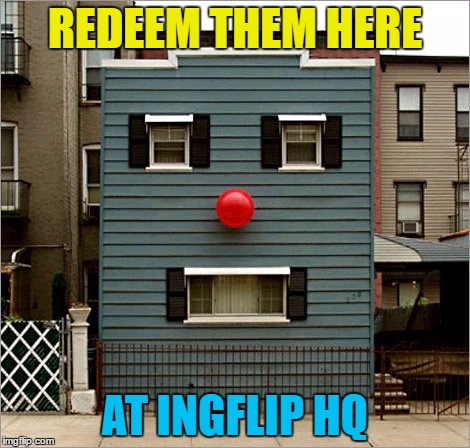 REDEEM THEM HERE AT INGFLIP HQ | made w/ Imgflip meme maker