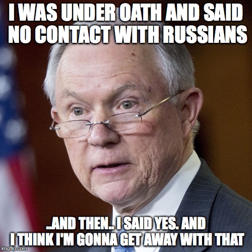 I WAS UNDER OATH AND SAID NO CONTACT WITH RUSSIANS; ..AND THEN.. I SAID YES. AND I THINK I'M GONNA GET AWAY WITH THAT | image tagged in lying jeff sessions | made w/ Imgflip meme maker