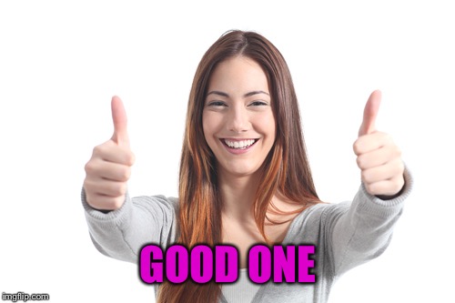 GOOD ONE | made w/ Imgflip meme maker