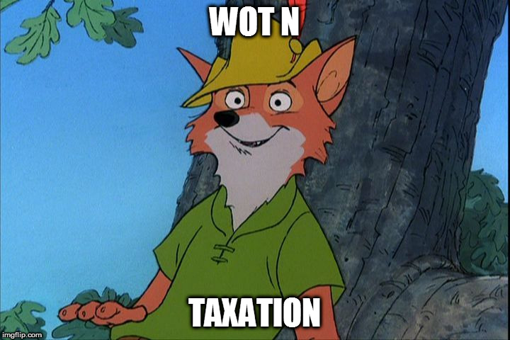 Robin Hood Disney | WOT N; TAXATION | image tagged in robin hood disney | made w/ Imgflip meme maker