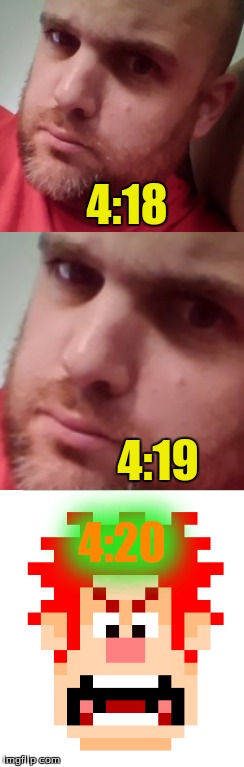420 week, an autistic manchild event. | 4:18; 4:19; 4:20 | image tagged in memes,dank memes,420 week,spursfanfromaround,420 | made w/ Imgflip meme maker