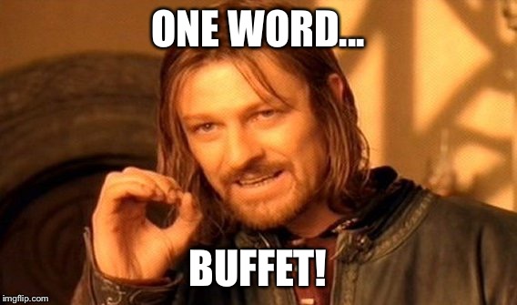 One Does Not Simply Meme | ONE WORD... BUFFET! | image tagged in memes,one does not simply | made w/ Imgflip meme maker