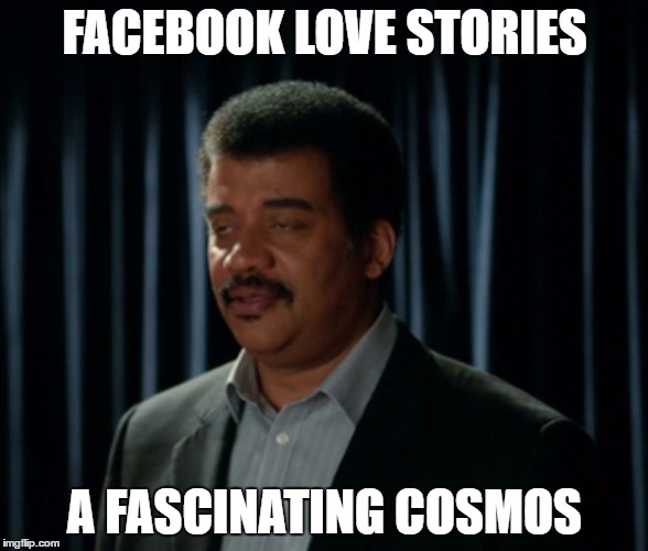 bored neil degrasse tyson | FACEBOOK LOVE STORIES; A FASCINATING COSMOS | image tagged in bored,neil degrasse tyson,neil degrasse tyson cosmos,facebook | made w/ Imgflip meme maker