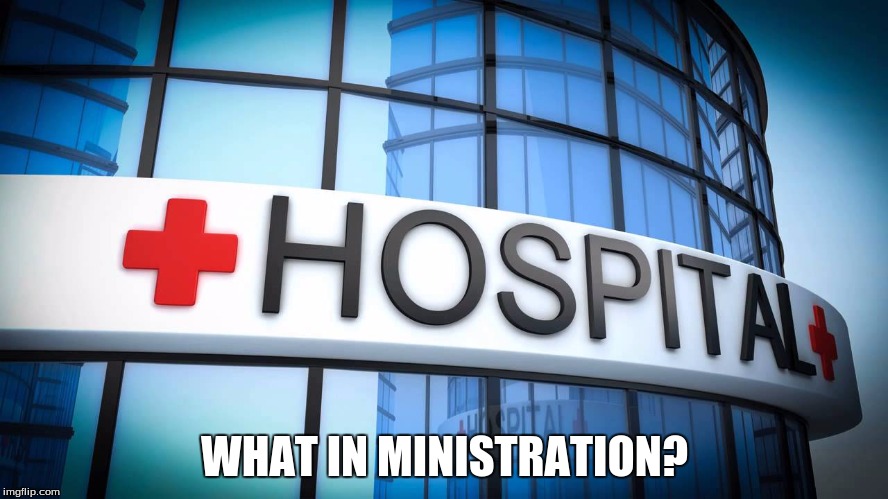 What in Ministration? |  WHAT IN MINISTRATION? | image tagged in dank,dank memes,dank meme,too dank,hospital,tarnation | made w/ Imgflip meme maker