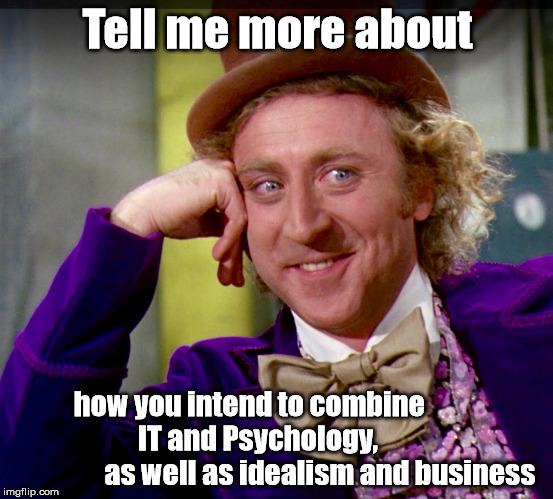 Tell me more (clearer image) | Tell me more about; how you intend to combine                  IT and Psychology,                              as well as idealism and business | image tagged in tell me more clearer image | made w/ Imgflip meme maker