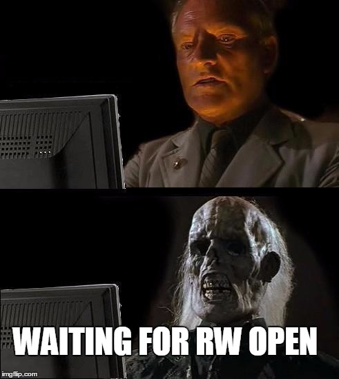 I'll Just Wait Here Meme | WAITING FOR RW OPEN | image tagged in memes,ill just wait here | made w/ Imgflip meme maker