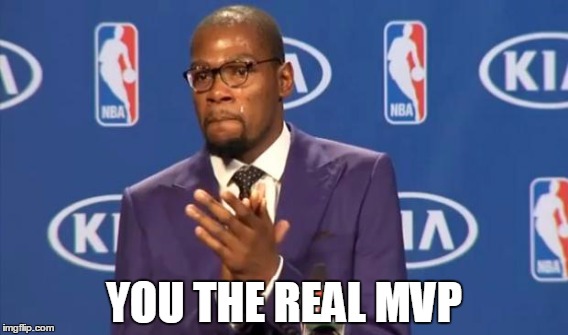 YOU THE REAL MVP | made w/ Imgflip meme maker