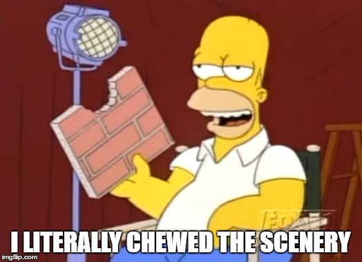 Homer scenery | I LITERALLY CHEWED THE SCENERY | image tagged in homer simpson,simpsons,donald trump | made w/ Imgflip meme maker
