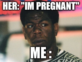 Really  | HER: "IM PREGNANT"; ME : | image tagged in one does not simply,memes,funny | made w/ Imgflip meme maker