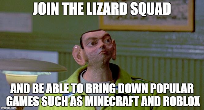 Join the Lizards | JOIN THE LIZARD SQUAD; AND BE ABLE TO BRING DOWN POPULAR GAMES SUCH AS MINECRAFT AND ROBLOX | image tagged in lizards,hackers | made w/ Imgflip meme maker