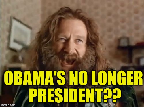what year is it | OBAMA'S NO LONGER PRESIDENT?? | image tagged in what year is it | made w/ Imgflip meme maker