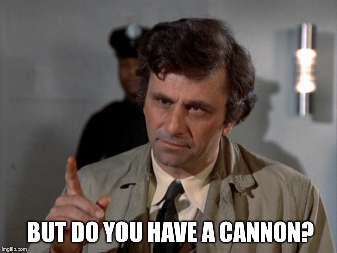 BUT DO YOU HAVE A CANNON? | made w/ Imgflip meme maker