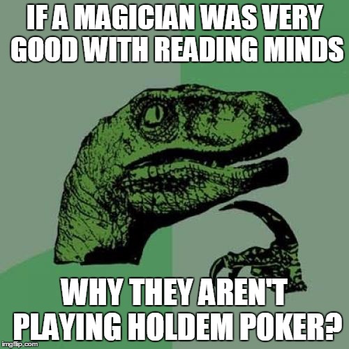 Philosoraptor Meme | IF A MAGICIAN WAS VERY GOOD WITH READING MINDS; WHY THEY AREN'T PLAYING HOLDEM POKER? | image tagged in memes,philosoraptor | made w/ Imgflip meme maker