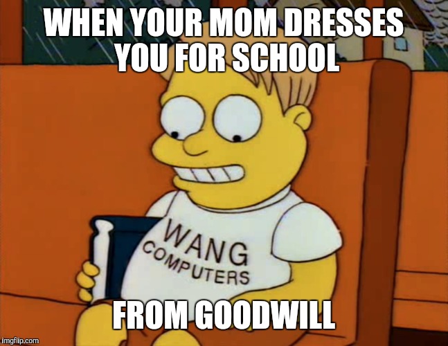 Martin | WHEN YOUR MOM DRESSES YOU FOR SCHOOL; FROM GOODWILL | image tagged in memes | made w/ Imgflip meme maker