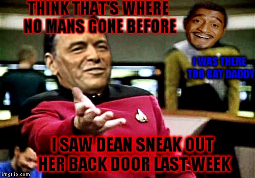 You know the week by now.... | THINK THAT'S WHERE NO MANS GONE BEFORE; I WAS THERE TOO CAT DADDY; I SAW DEAN SNEAK OUT HER BACK DOOR LAST WEEK | image tagged in rat pack week | made w/ Imgflip meme maker