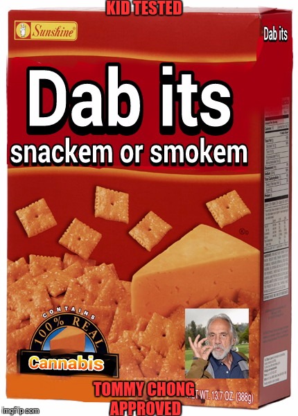The snack that makes you wanta snack more | KID TESTED; TOMMY CHONG APPROVED | image tagged in 420 week | made w/ Imgflip meme maker