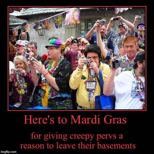 Time to flash for beads | image tagged in funny,demotivationals,mardi gras,creepy | made w/ Imgflip demotivational maker