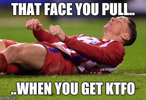 THAT FACE YOU PULL.. ..WHEN YOU GET KTFO | image tagged in meme | made w/ Imgflip meme maker