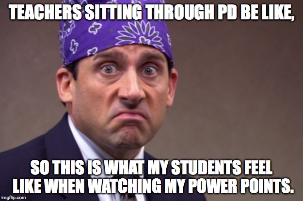 Prison Michael Scott | TEACHERS SITTING THROUGH PD BE LIKE, SO THIS IS WHAT MY STUDENTS FEEL LIKE WHEN WATCHING MY POWER POINTS. | image tagged in prison michael scott | made w/ Imgflip meme maker